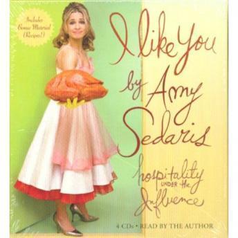 I Like You: Hospitality Under the Influence, Audio book by Amy Sedaris