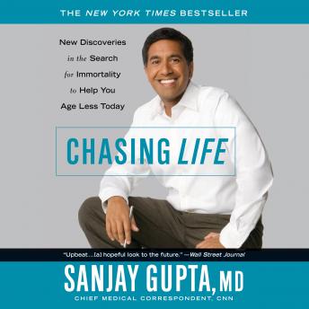 Download Chasing Life: New Discoveries in the Search for Immortality to Help You Age Less Today by Sanjay   Gupta