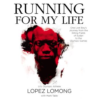 Download Running For My Life: One Lost Boy's Journey from the Killing Fields of Sudan to the Olympic Games by Mark Tabb, Lopez Lomong