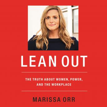 The Lean Out: The Truth About Women, Power, and the Workplace