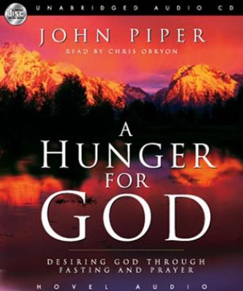 A Hunger For God: Desiring God Through Fasting and Prayer