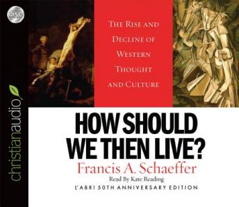 Download How Should We Then Live: The Rise and Decline of Western Thought and Culture by Francis A. Schaeffer