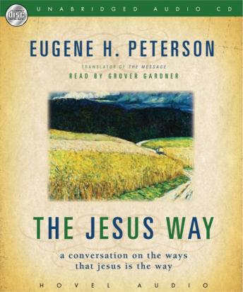 Jesus Way: A Conversation on the Ways that Jesus is the Way, Audio book by Eugene H. Peterson
