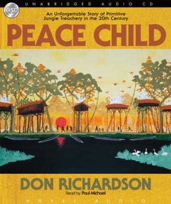 Download Peace Child: An Unforgettable Story of Primitive Jungle Treachery in the 20th Century by Don Richardson