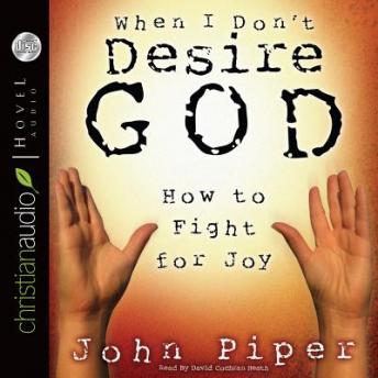 When I Don't Desire God: How to Fight for Joy, John Piper