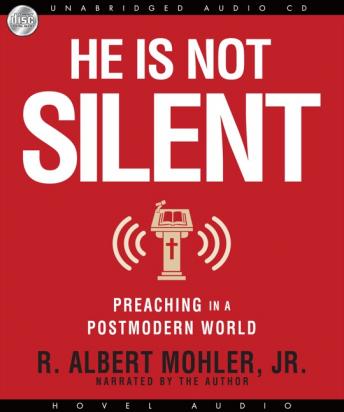 He is Not Silent: Preaching in a Postmodern World, Albert Mohler, Raymond Todd
