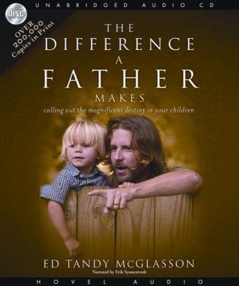 The Difference a Father Makes: Calling Out the Magnificent Destiny in Your Children