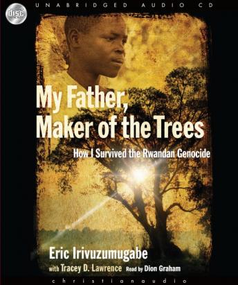 My Father, Maker of the Trees: How I Survived Rwandan Genocide