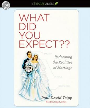 What Did you Expect?: Redeeming the Realities of Marriage, Paul Tripp