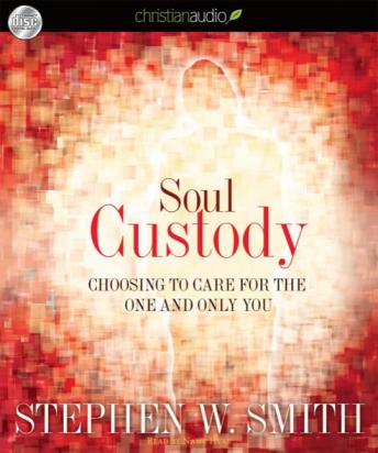 Soul Custody: Choosing to Care for the one and Only You