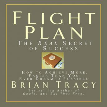 Flight Plan: The Real Secret of Success, Audio book by Brian Tracy