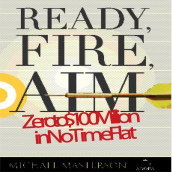 Ready, Fire, Aim: Zero to $100 Million in No Time Flat, Audio book by Michael Masterson
