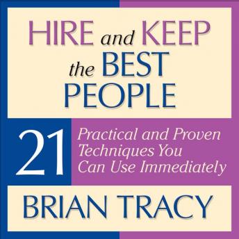 Hire and Keep the Best People: 21 Practical and Proven Techniques You Can Use Immediately!, Audio book by Brian Tracy