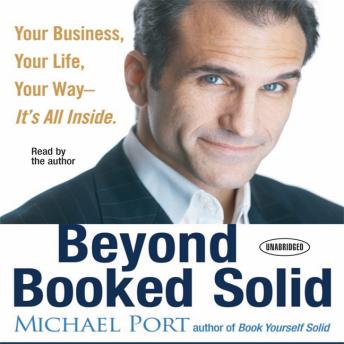 Beyond Booked Solid: Your Business, Your Life, Your Way - It's All Inside