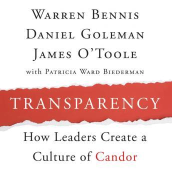 Transparency: Creating a Culture of Candor, Audio book by Daniel Goleman, Warren G. Bennis, James O'Toole