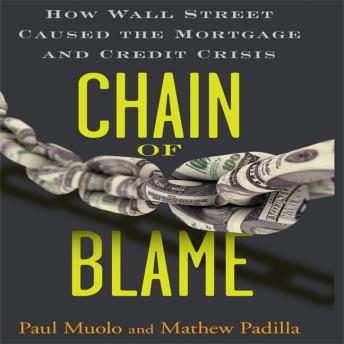 Chain Blame: How Wall Street Caused the Mortgage and Credit Crisis, Padilla Muolo, Mathew Paul