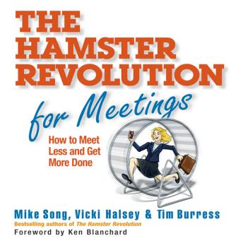 The Hamster Revolution for Meetings: How to Meet Less and Get More Done