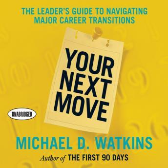 Your Next Move, Audio book by Michael D. Watkins