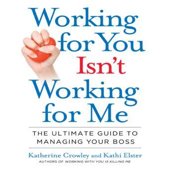 Download Best Audiobooks Management and Leadership Working for You Isn't Working for Me: The Ultimate Guide to Managing Your Boss by Katherine Crowley Audiobook Free Trial Management and Leadership free audiobooks and podcast