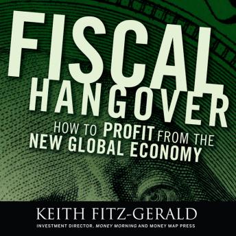 Download Fiscal Hangover: How to Profit From the New Global Economy by Keith Fitz-Gerald