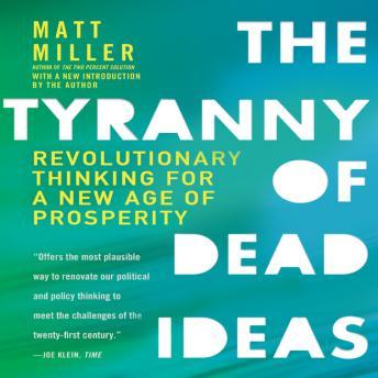 The Tyranny Dead Ideas: Revolutionary Thinking for a New Age of Prosperity