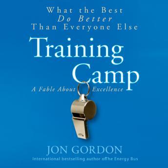 Training Camp: What the Best Do Better Than Everyone Else, Audio book by Jon Gordon