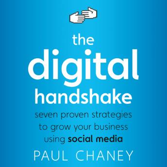 The Digital Handshake: Seven Proven Strategies to Grow Your Business Using Social Media