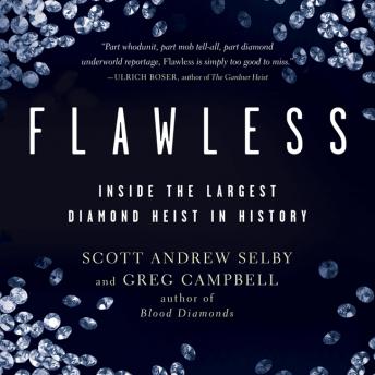 Download Flawless: Inside the Largest Diamond Heist in History by Greg Campbell, Scott Andrew Selby