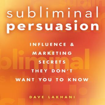 Subliminal Persuasion: Influence & Marketing Secrets They Don't Want You To Know, Audio book by Dave Lakhani