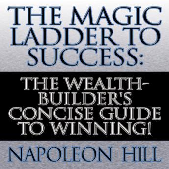 The Magic Ladder to Success: The Wealth-Builder's Concise Guide to Winning!