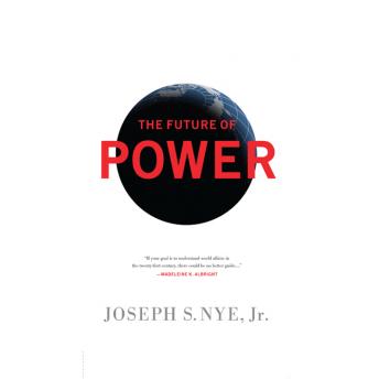 Future Power: Its Changing Nature and Use in the Twenty-first Century, Joseph Nye