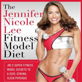 Jennifer Nicole Lee Fitness Model Diet: JNL's Super Fitness Model Diet: Secrets To A Sexy, Strong, Sleek Physique, Jennifer Dukes Lee