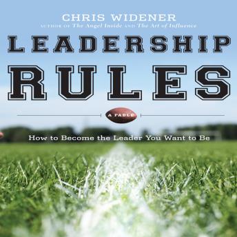 Leadership Rules: How to Become the Leader You Want to Be, Chris Widener
