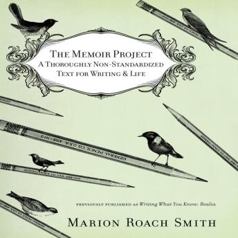 Memoir Project: A Thoroughly Non-Standardized Text for Writing & Life, Marion Roach Smith