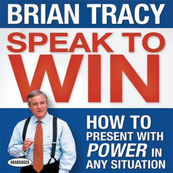 Download Speak To Win: How to Present With Power in Any Situation by Brian Tracy