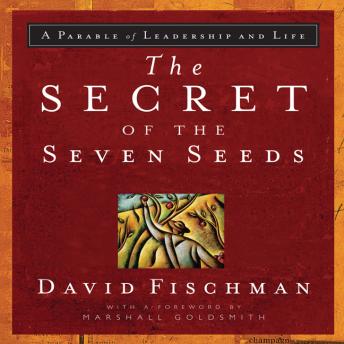 The Secret of the Seven Seeds: A Parable of Leadership and Life