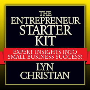 The Entrepreneur's Starter Kit: Expert Insights into Small Business Success