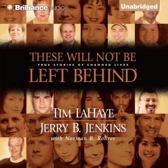 These Will Not Be Left Behind: True Stories of Changed Lives, Tim LaHaye, Jerry B. Jenkins