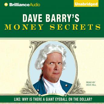 Dave Barry's Money Secrets: Like: Why Is There a Giant Eyeball on the Dollar?