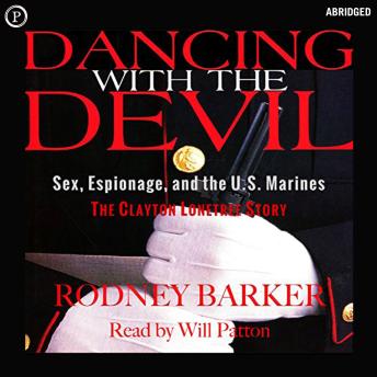 Dancing with the Devil: Sex, Espionage, and the U.S. Marines: The Clayton Lonetree Story