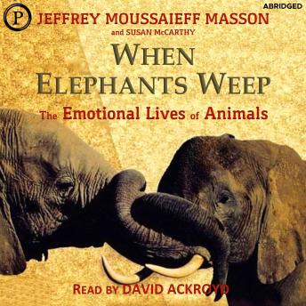 When Elephants Weep: The Emotional Lives of Animals