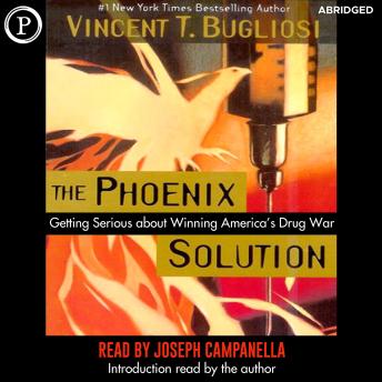 The Phoenix Solution: Getting Serious about America's Drug War