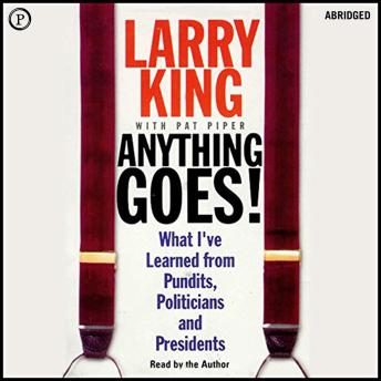 Anything Goes!: What I've Learned from Pundits, Politicians, and Presidents
