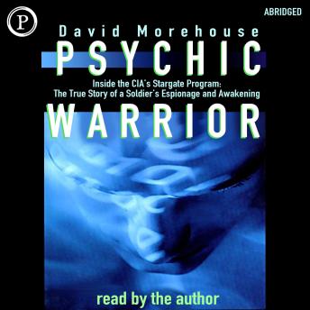Psychic Warrior: Inside the CIA's Stargate Program: The True Story of a Soldier's Espionage and Awakening