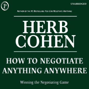 How to Negotiate Anything, Anywhere: Winning the Negotiating Game