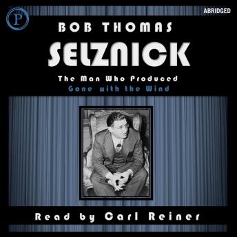 Selznick: The Man Who Produced Gone with the Wind