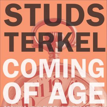 Coming of Age: Growing Up in the Twentieth Century, Audio book by Studs Terkel
