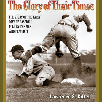 Glory of Their Times: The Story of the Early Days of Baseball Told by the Men Who Played It sample.