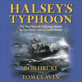 Halsey's Typhoon: The True Story of a Fighting Admiral, an Epic Storm, and an Untold Rescue, Tom Clavin, Bob Drury