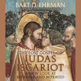 Lost Gospel of Judas Iscariot: A New Look at Betrayer and Betrayed, Bart D. Ehrman